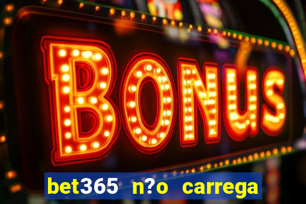 bet365 n?o carrega no celular