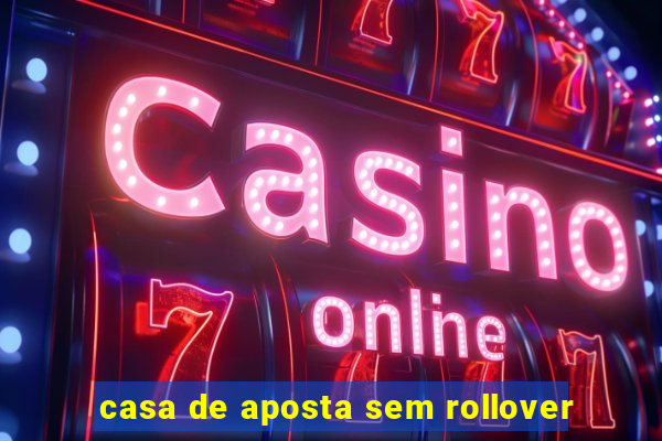 casa de aposta sem rollover