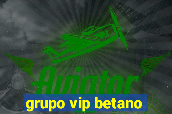 grupo vip betano