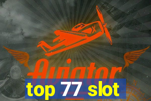 top 77 slot