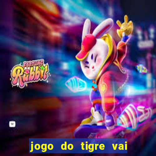 jogo do tigre vai de bet