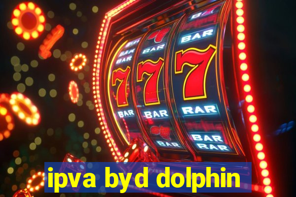 ipva byd dolphin