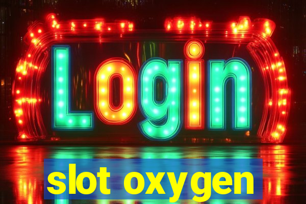 slot oxygen