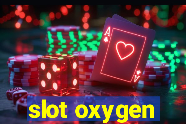 slot oxygen