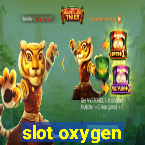 slot oxygen