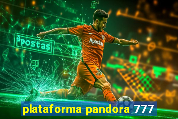 plataforma pandora 777