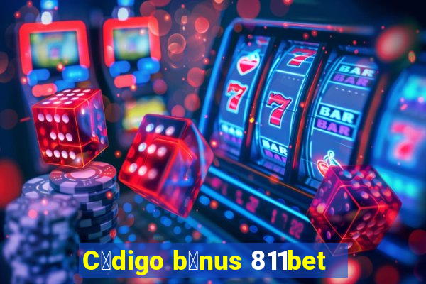 C贸digo b么nus 811bet