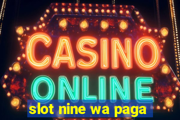 slot nine wa paga