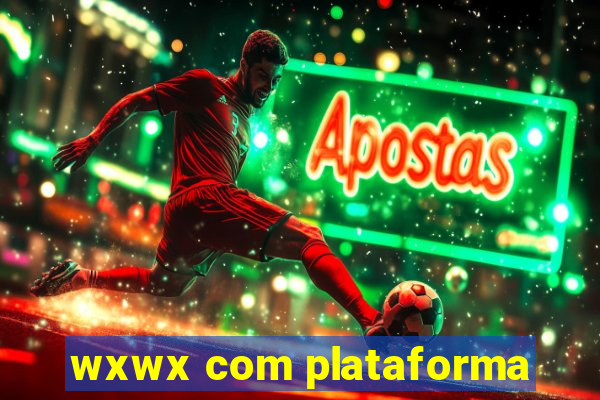 wxwx com plataforma