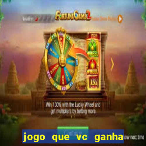 jogo que vc ganha dinheiro de verdade