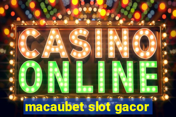 macaubet slot gacor