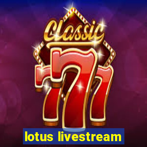 lotus livestream