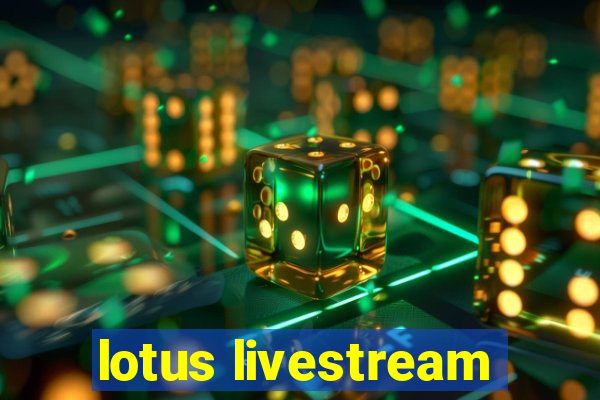 lotus livestream