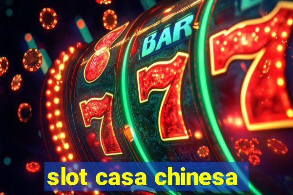 slot casa chinesa