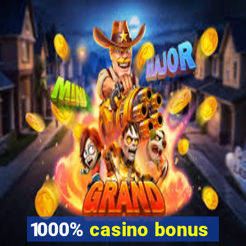 1000% casino bonus