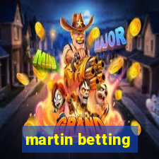 martin betting