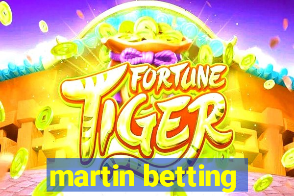 martin betting