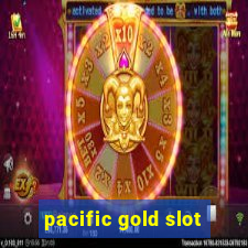 pacific gold slot