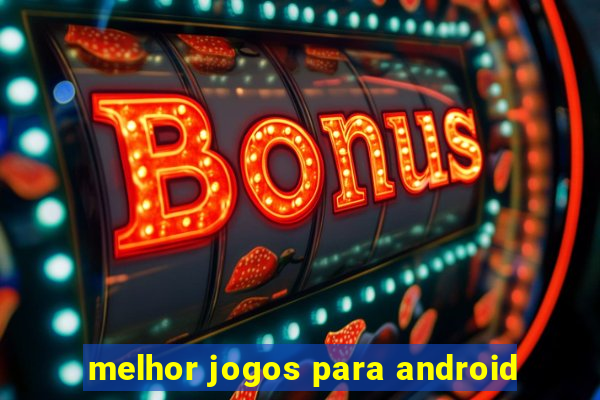 melhor jogos para android