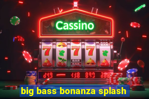 big bass bonanza splash