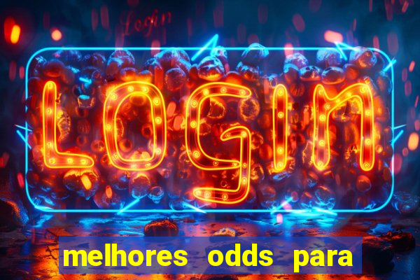 melhores odds para apostar hoje