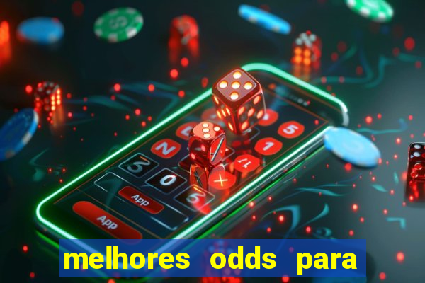 melhores odds para apostar hoje