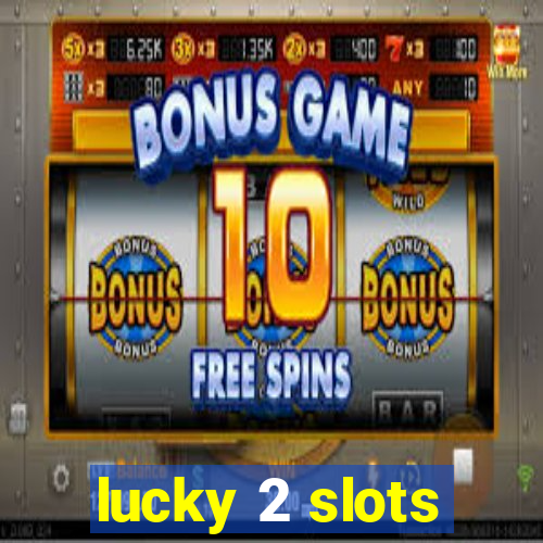 lucky 2 slots