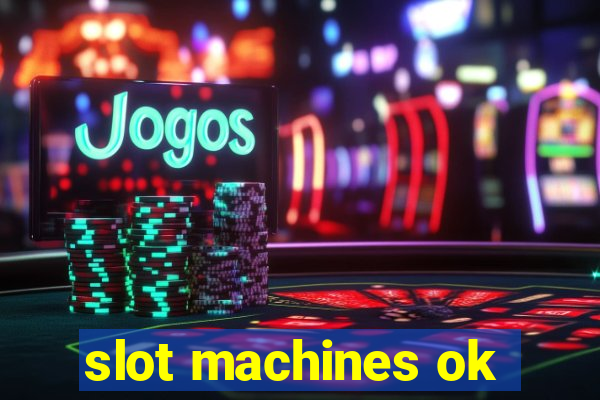 slot machines ok