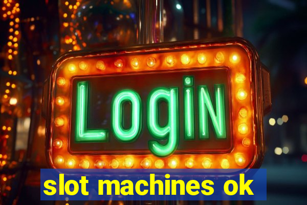 slot machines ok