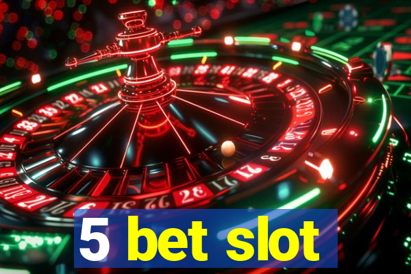 5 bet slot