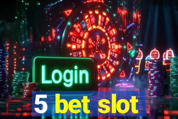 5 bet slot