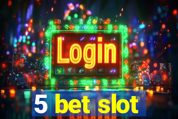 5 bet slot