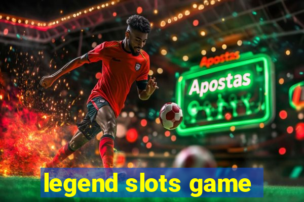 legend slots game