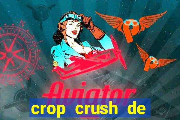 crop crush de ganhar dinheiro