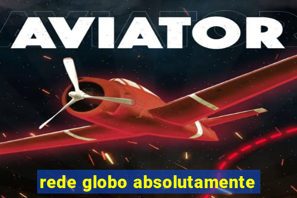 rede globo absolutamente