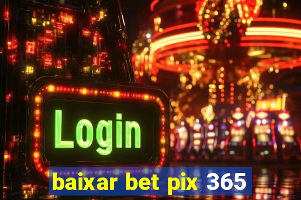 baixar bet pix 365