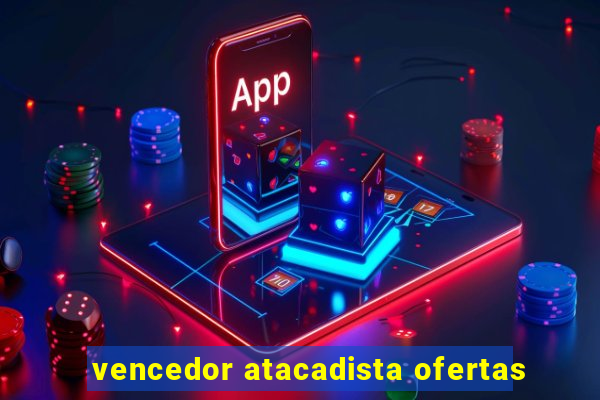 vencedor atacadista ofertas