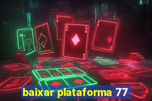 baixar plataforma 77