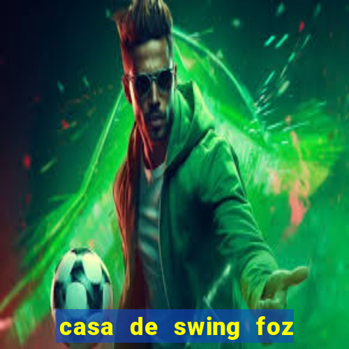 casa de swing foz do igua閼剧惮