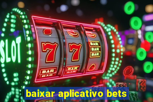 baixar aplicativo bets