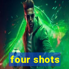 four shots