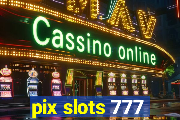 pix slots 777