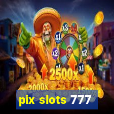 pix slots 777