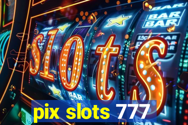 pix slots 777