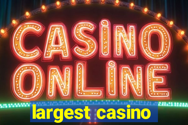 largest casino