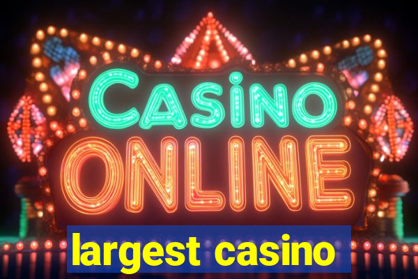 largest casino