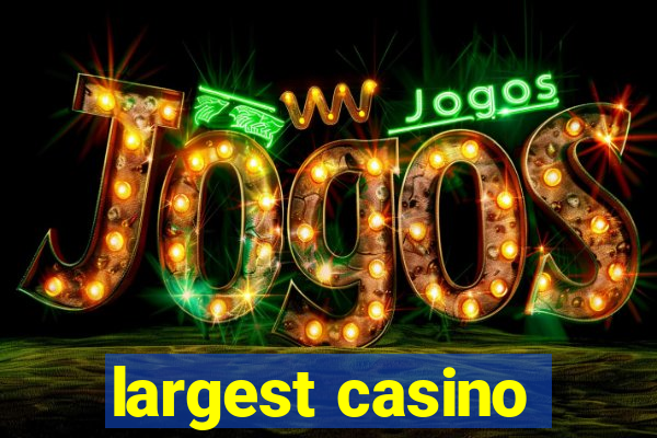 largest casino