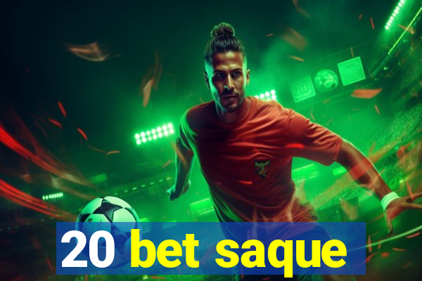 20 bet saque