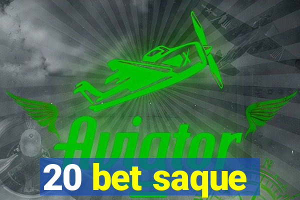 20 bet saque