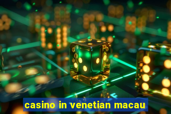 casino in venetian macau